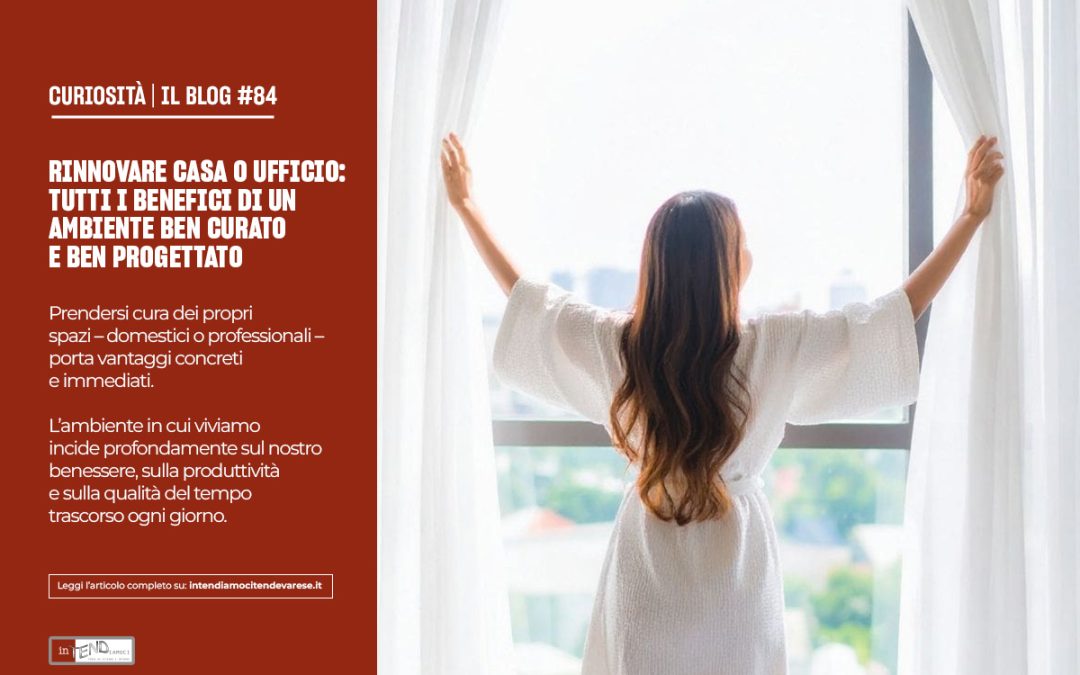 RINNOVARE CASA O UFFICIO: TUTTI I BENEFICI DI UN AMBIENTE BEN CURATO E BEN PROGETTATO